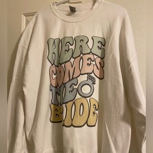 Here comes the bride sweatshirt